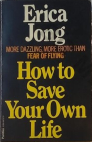 Erica Jong - How to save your own life