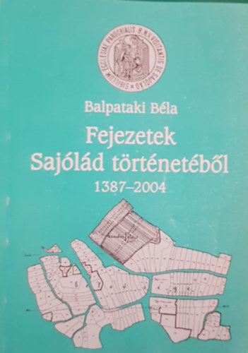 Balpataki B�la - Fejezetek Saj�l�d t�rt�net�b�l (1384-2004)