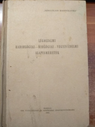Lendvai Jzsef  (szerk.) - Lgoltalmi radiolgiai-biolgiai-vegyvdelmi alapismeretek