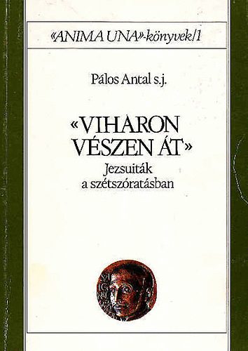 Plos Antal - Viharon, vszen t (Jezsuitk a sztszratsban)