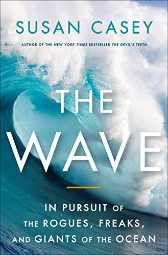 Susan Casey - The Wave - In Pursuit of the Rogues, Freaks, and Giants of the Ocean