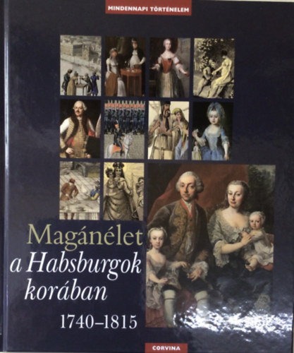 Balzs Gyrgy; Basics Beatrix; Krsz Lilla; Kurucz Gyrgy - Magnlet a Habsburgok korban 1740-1815