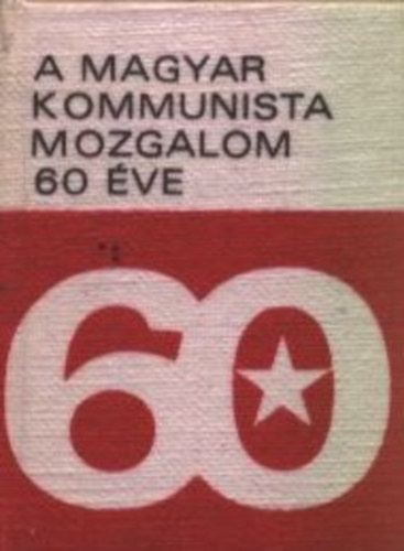 Kovcs Dra  (szerk.) - A magyar kommunista mozgalom 60 ve (szmozott, miniknyv)