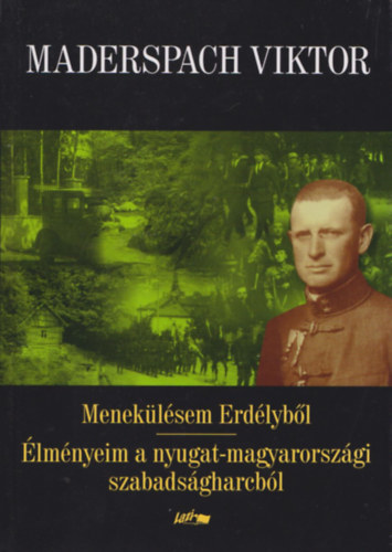 Maderspach Viktor - Meneklsem Erdlybl - lmnyeim a nyugat-magyarorszgi szabadsgharcbl (2 m egy ktetben)