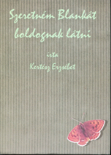 Kertész Erzsébet - Szeretném Blankát boldognak látni - Teleki Blanka életregénye
