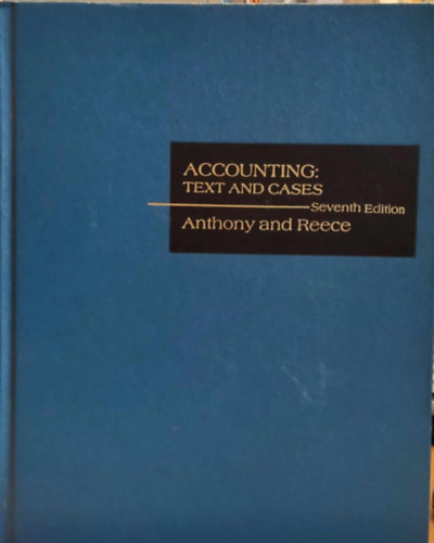 James S. Reece Robert N. Anthony - Accounting: Text and Cases (Számvitel: Szöveg és esetek)