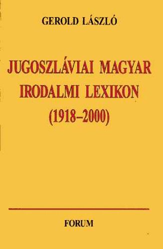 Gerold Lszl - Jugoszlviai magyar irodalmi lexikon (1918-2000)
