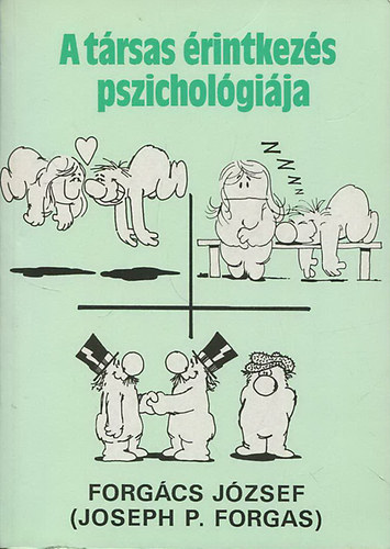 Forgcs Jzsef  (J.P. Forgas) - A trsas rintkezs pszicholgija (Az emberi interakcik pszicholgija - nattribcik: a sajt viselkeds rtelmezse - Szemlykzi kommunikci: hogyan hasznljuk a nyelvet?) Tizenkettedik kiads