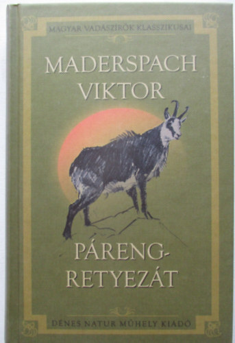 Maderspach Viktor - P�reng-Retyez�t - Vad�szataim a D�li-K�rp�tokban