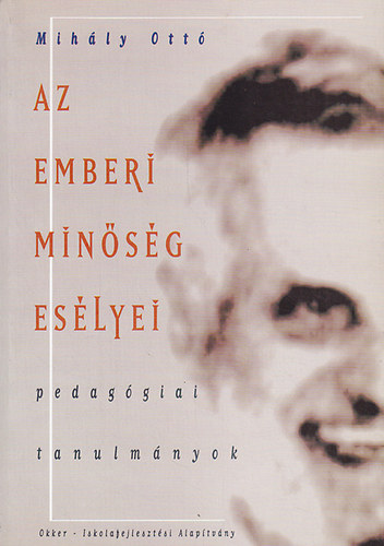 Mih�ly Ott� - Az emberi min�s�g es�lyei - Pedag�giai tanulm�nyok