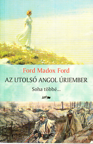 Ford Madox Ford - Az utols angol riember (Soha tbb...)