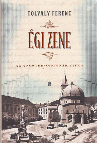 Tolvaly Ferenc - �gi zene (Az Angster-orgon�k titka)