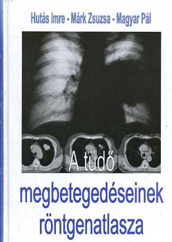 M�rk, Magyar P�l Hut�s - A t�d� megbeteged�seinek r�ntgenatlasza