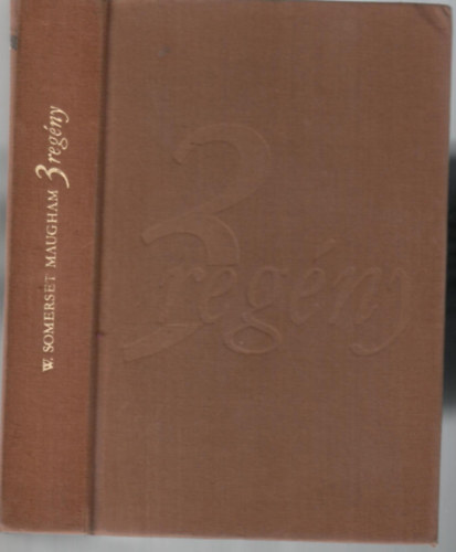 W. Somerset Maugham - 3 regény: Az ördög sarkantyúja, Sör és perec, Színház
