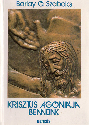 Barlay O. Szabolcs - Krisztus agnija bennnk
