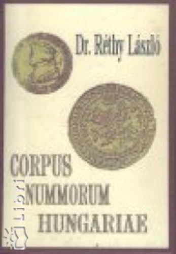 Rthy Lszl - Corpus nummorum Hungariae - Magyar egyetemes remtr I-II.