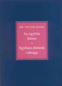 Victor J�nos - Az egyh�z b�nei - Egyh�zi �let�nk v�ls�ga
