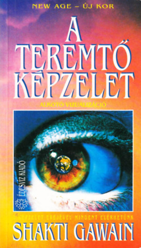 Szerző Shakti Gawain Szerkesztő Pavlov Anna Fordító Dobos Mária - A teremtő képzelet Alkotó vizualizáció - Az alkotó vizualizáció módszerének alapjai - Meditációk és megerősítések - Belső tisztítás (Fekete-fehér ábrákkal illusztrált. teljes kiadás)