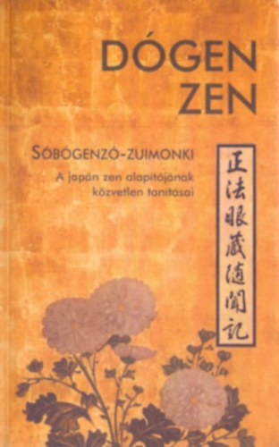 Eihei D�gen zen-mester tan�t�sai - Feljegyezte: K�un Edzs� - D�gen Zen - S�b�genz�-Zuimonki - A jap�n zen alap�t�j�nak tan�t�sai (A Zen Oszlopai)
