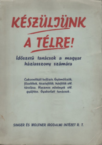 Z. Tbori Piroska  (gyjttte) - Kszljnk a tlre! - Idszer tancsok a magyar hziasszony szmra