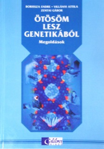 Borissza Endre; Villnyi Attila; Zentai Gbor - tsm lesz genetikbl - Megoldsok