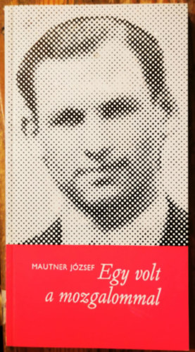 Mautner J�zsef - Egy volt a mozgalommal