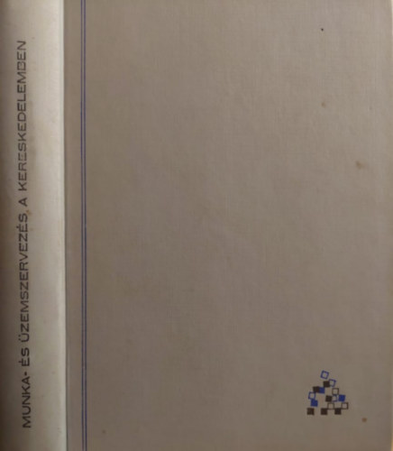 Dr. Hardi - Dr. Kolacsek - Dr. Molnár - Dr. Selmeci - Dr. Forgács (szerk.) - A kereskedelmi munkafolyamat szervezése - Első rész