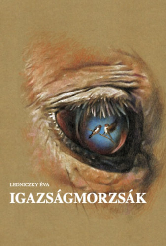 Ledniczky Éva - Igazságmorzsák