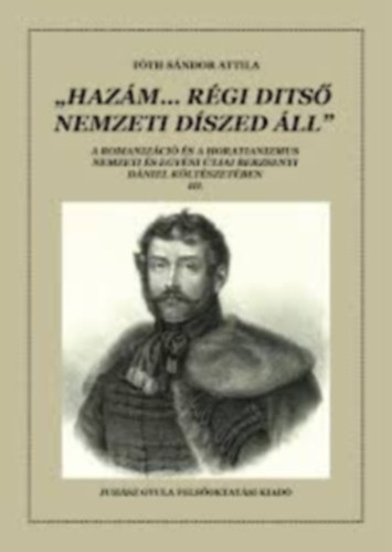 Tóth Sándor Attila - ,,Hazám... régi ditső nemzeti díszed áll"
