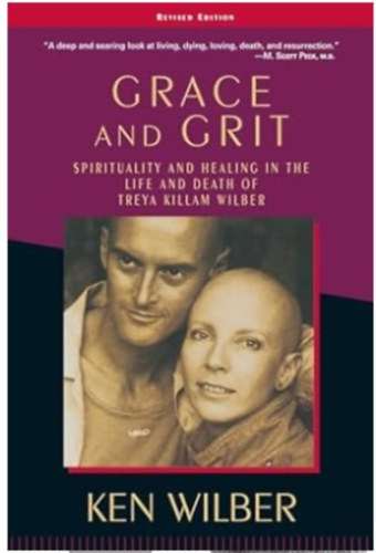 Ken Wilber - race and Grit: Spirituality and Healing in the Life and Death of Treya Killam Wilber
