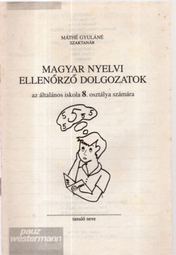 Máthé Gyuláné - Magyar nyelvi ellenőrző dolgozatok 8 o.