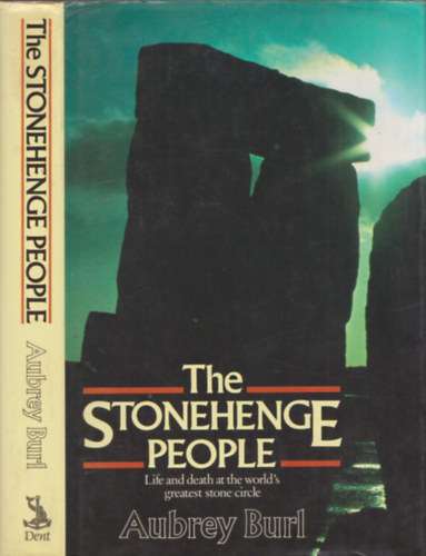 Aubrey Burl - The Stonehenge people - Life and death at the world'd greatest stone circle