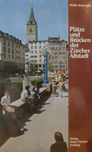 Walter Baumann - Platze und Brcken der Zrcher Altstadt
