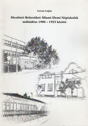 Lovas Lajos - Mez�t�ri Belter�leti �llami Elemi N�piskol�k m�k�d�se 1908-1923 k�z�tt
