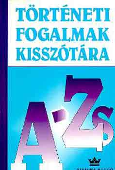 Sim�ndi Ir�n  (Szerk.) - T�rt�neti fogalmak kissz�t�ra A-Zs