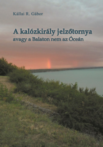 K�llai R. G�bor - A kal�zkir�ly jelz�tornya