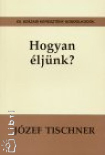 Jzef Tischner - Hogyan ljnk?