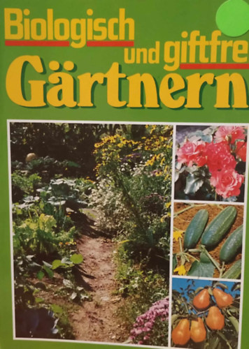Ingrid Gabriel - Biologisch und giftfrei g�rtnern