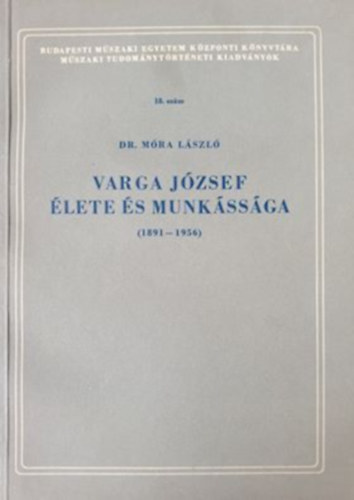 M�ra L�szl� Dr. - Varga J�zsef �lete �s munk�ss�ga (1891-1956)