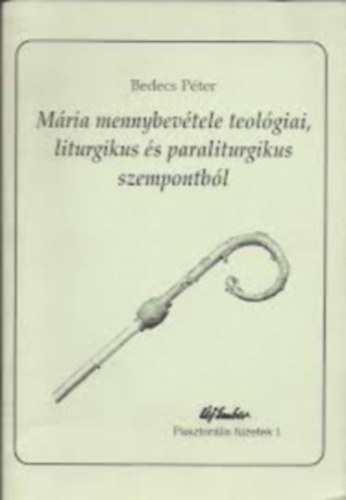 Bedecs Pter - Mria mennybevtele teolgiai, liturgikus s paraliturgikus szempontbl