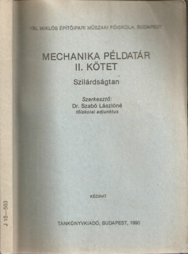 Dr.Szab� L�szl�n�  (szerk.) - Mechanika P�ldat�r II. - Szil�rds�gtan (K�zirat) (J 15 - 563)