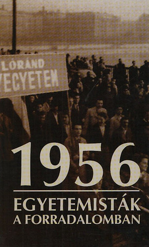 1956 - Egyetemistk a forradalomban