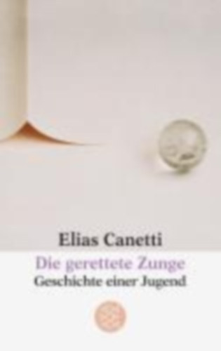 Elias Canetti - Die gerettete Zunge - Geschichte einer Jugend