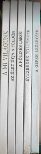 5 db Gyermekenciklopdia: - A mi vilgunk - Az let tja a Fldn - A Fld s laki - vezredek trtnete - A gpek szletse