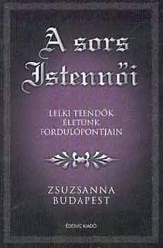 Budapest Zsuzsanna - A sors istennői- Lelki teendők életünk fordulópontjain