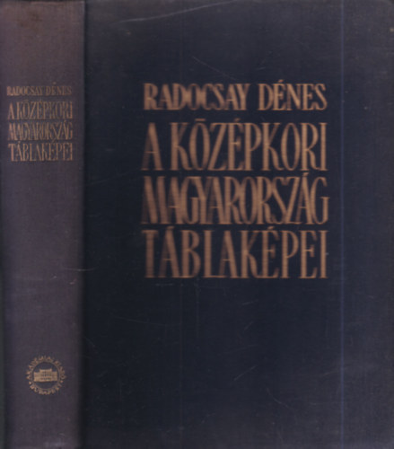 Radocsay D�nes  (szerk.) - A k�z�pkori Magyarorsz�g t�blak�pei