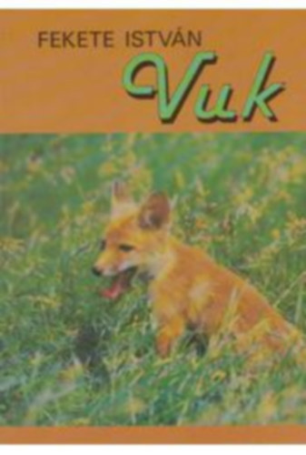 Fekete Istv�n - Vuk, Cs� �s m�s �llatt�rt�netek - Kisreg�nyek