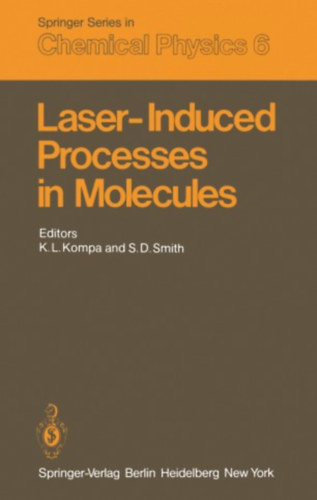 S. D. Smith K. L. Kompa - Laser-Induced Processes in Molecules - Chemical Physics 6