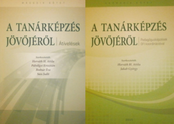 Horváth H. Attila - Pálvölgyi Krisztián - Bodnár Éva - Sass Judit (szerk.) - A tanárképzés jövőjéről II.+III. (2 kötet)