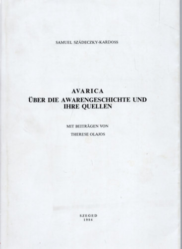 Samuel Szdeczky-Kardoss - Avarica ber die Awarengeschichte und ihre Quellen